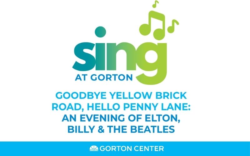Sing at Gorton: Goodbye Yellow Brick Road, Hello Penny Lane: An Evening of Elton, Billy and the Beatles